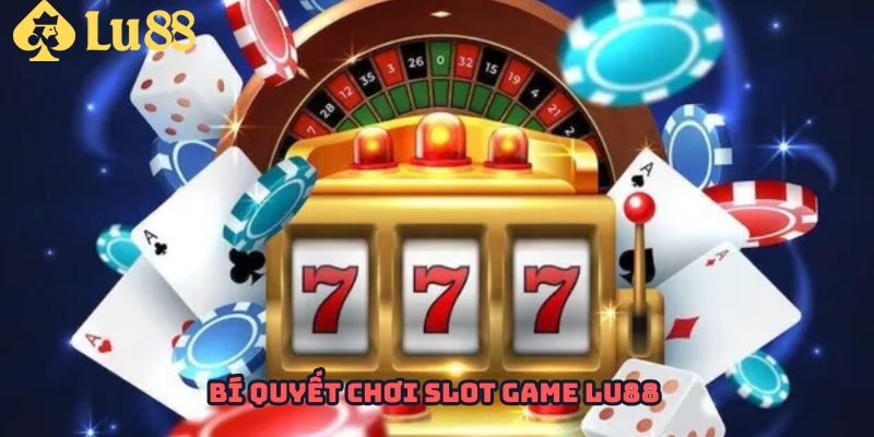 Khám phá bí quyết hay để tham gia Slot game Lu88