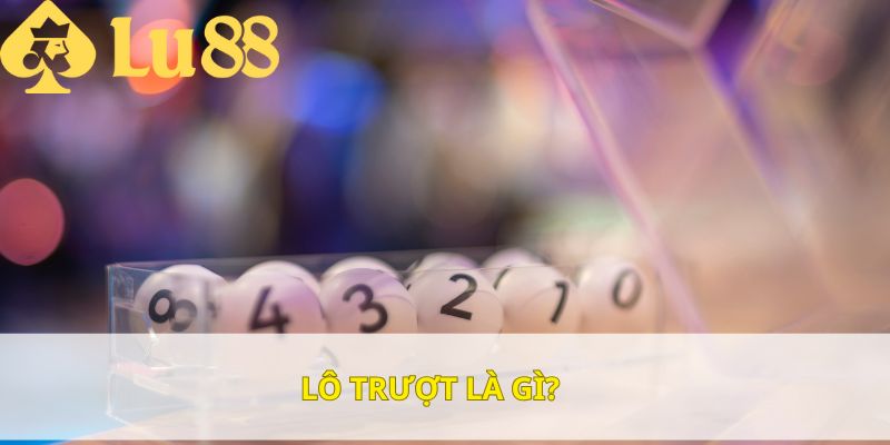 Tìm hiểu lô trượt là gì