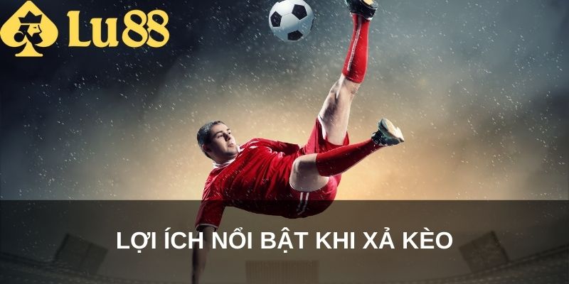 Lợi ích nổi bật khi xả kèo